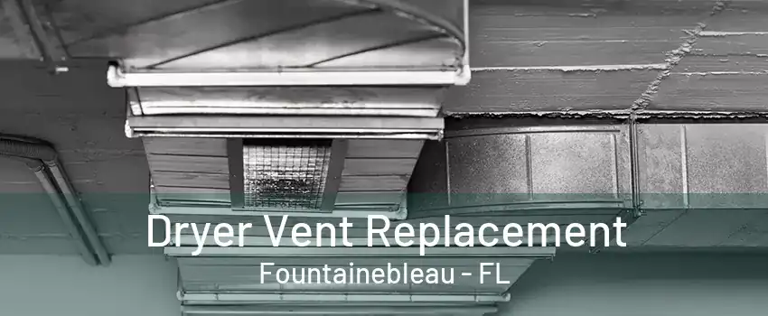 Dryer Vent Replacement Fountainebleau - FL