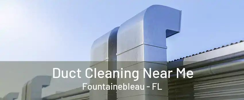 Duct Cleaning Near Me Fountainebleau - FL