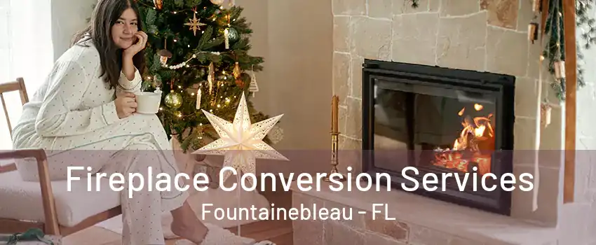 Fireplace Conversion Services Fountainebleau - FL