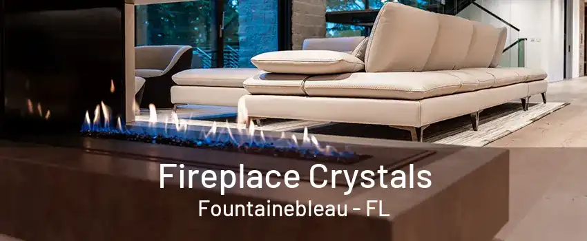 Fireplace Crystals Fountainebleau - FL