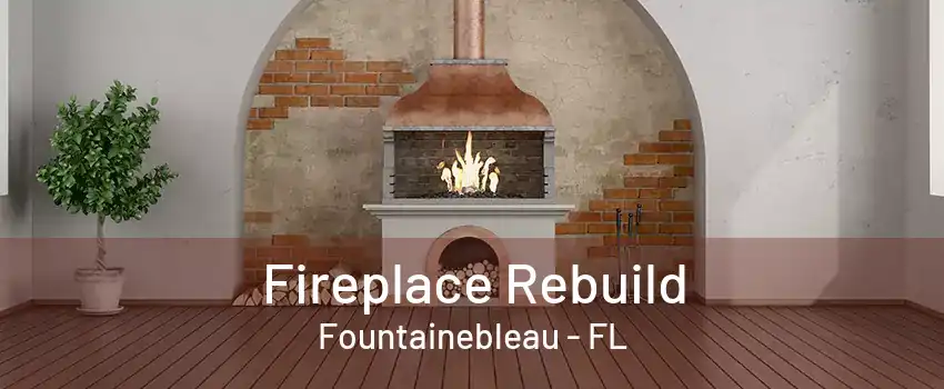 Fireplace Rebuild Fountainebleau - FL