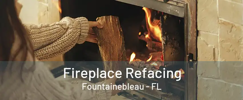 Fireplace Refacing Fountainebleau - FL