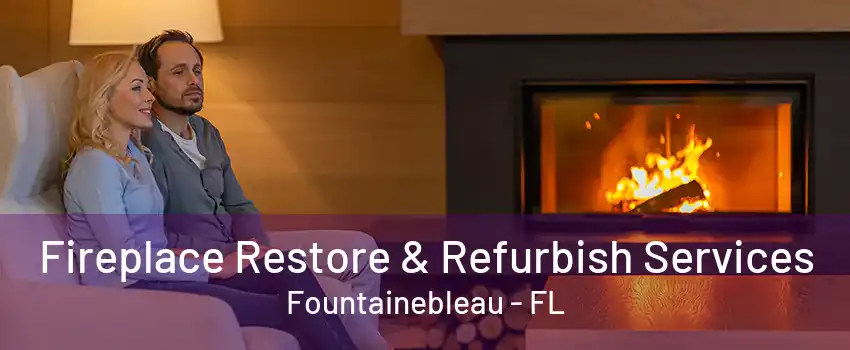 Fireplace Restore & Refurbish Services Fountainebleau - FL