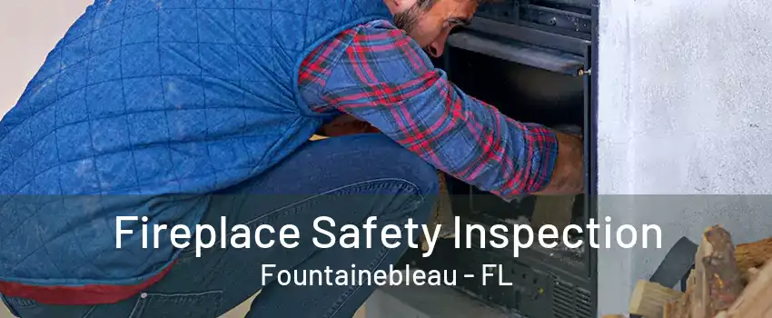 Fireplace Safety Inspection Fountainebleau - FL