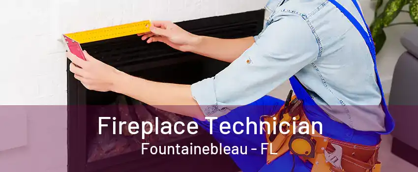 Fireplace Technician Fountainebleau - FL