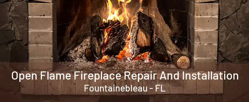 Open Flame Fireplace Repair And Installation Fountainebleau - FL